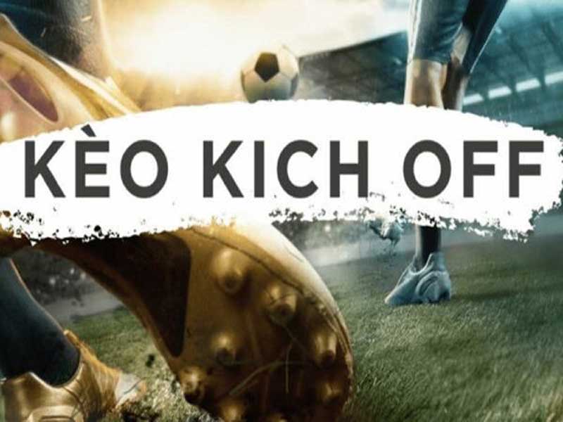 Khái niệm cược kèo Kick Off là gì Tìm hiểu chi tiết cách chơi